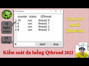 B60: Kiểm soát đa luồng QThread, control multi QThread 2022 "lato' channel"
