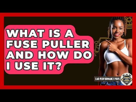 What Is A Fuse Puller And How Do I Use It? - Car Performance Pros