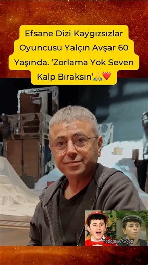 Efsane Dizi Kaygızsızlar Oyuncusu Yalçın Avşar 60 Yaşında Zorlama Yok Seven Kalp Bıraksın
