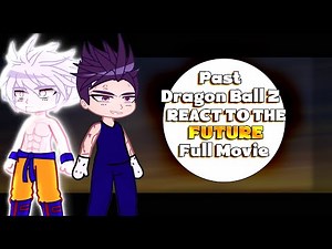 Past Dragon Ball Z react to the Future | Full Movie
