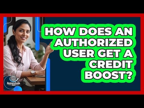 How Does an Authorized User Get a Credit Boost?