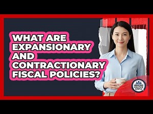What Are Expansionary And Contractionary Fiscal Policies?