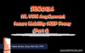 SEC0134 - SSL VPN AnyConnect Secure Mobility SCEP Proxy (Part 1)