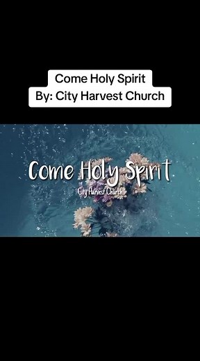 City Harvest Church: Come Holy Spirit Worship