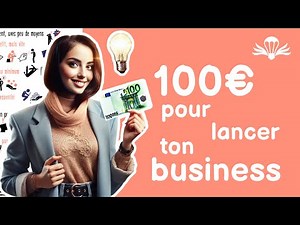 💡 Lance ton Business avec 100€ : les 5 étapes clé pour réussir ✅