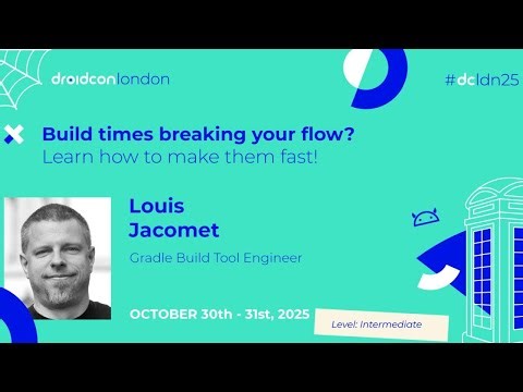 Build times breaking your flow? Learn how to make them fast! - Louis Jacomet | droidcon London 2025