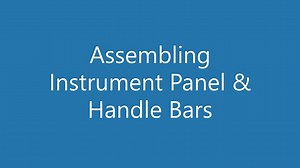 4 Assembling Instrument Panel and Handle Bars