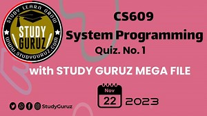 CS609  SYSTEM PROGRAMMING QUIZ NO  1 SOLVED WITH STUDY GURUZ MEGA FILE | Study Guruz