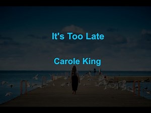 It's Too Late - Carole King - with lyrics