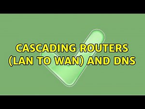 Cascading Routers (LAN to WAN) and DNS (2 Solutions!!)