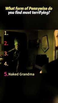 What form of Pennywise do you find most terrifying?