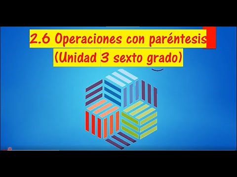 2.6 OPERACIONES CON PARÉNTESIS (Unidad 3) Sexto Grado