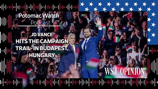 WSJ Opinion: JD Vance Hits the Campaign Trail—in Budapest, Hungary