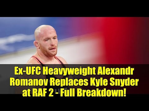 Ex-UFC Heavyweight Alexandr Romanov Replaces Kyle Snyder at RAF 2 - Full Breakdown!
