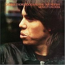 George Thorogood & The Destroyers - Move It On Over