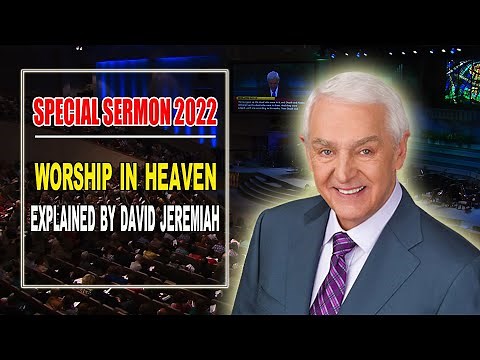 Dr. David Jeremiah SPECIAL Sermon (4/14/2022) [ EXPLAINED ] Worship in Heaven