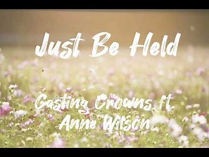 Casting Crowns ft. Anne Wilson | Just Be Held (Lyrics)