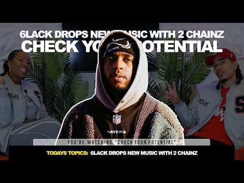 6lack Drops New Music Ft. 2 Chainz | Check Your Potential Podcast