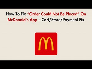 How To Fix “Order Could Not Be Placed” On McDonald’s App – Cart/Store/Payment Fix
