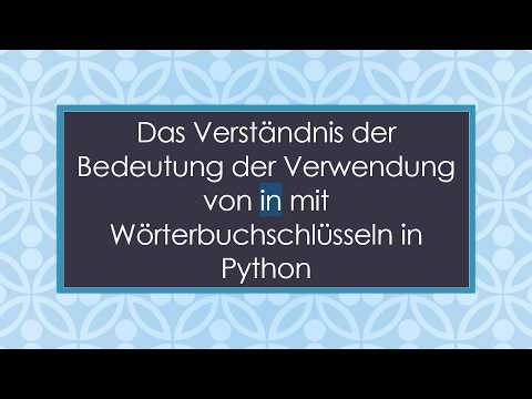 Das Verständnis der Bedeutung der Verwendung von in mit Wörterbuchschlüsseln in Python