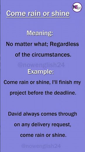 Come rain or shine (Idioms)