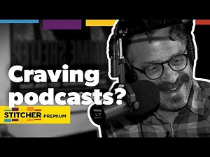 For People Who Crave Podcasts | Stitcher Premium