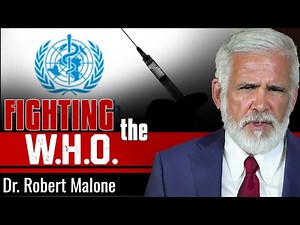 Fighting the WHO… And What Happens When Global Health Meets Global Power? - Dr Robert Malone