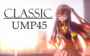 【MMD少女前线】UMP45 -『 Classic』CIMORELLI.ver【1080p60HD】