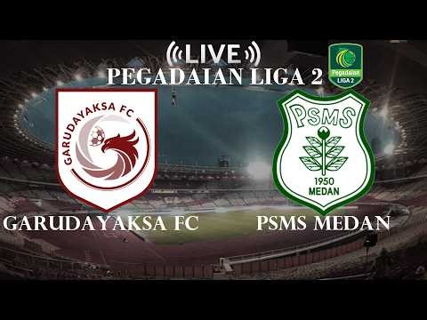 🔴Garudayaksa FC VS PSMS Medan | Pegadaian Liga 2 Indonesia | Live Score