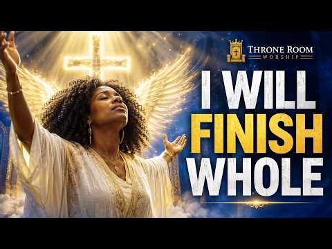 I Will Finish Whole in Jesus | Powerful Deep Healing Worship Song