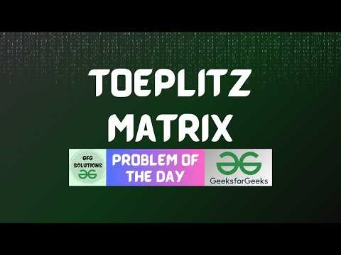 #938 GFG POTD | Toeplitz matrix | GFG Solutions | 12-04-2026
