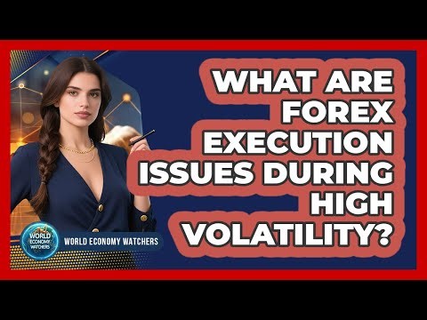 What Are Forex Execution Issues During High Volatility? - World Economy Watchers
