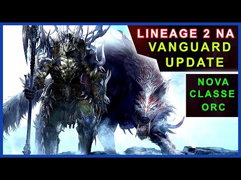 Lineage 2 NA - Update VANGUARD Chegando no L2 Oficial Americano | NOVA CLASSE ORC