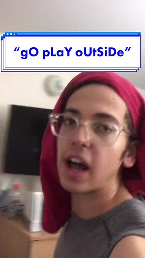 When Mom Tells You to Go Play Outside