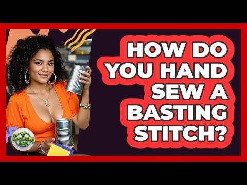 How Do You Hand Sew a Basting Stitch?