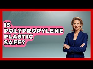 Is Polypropylene Plastic Safe? - Chemistry For Everyone
