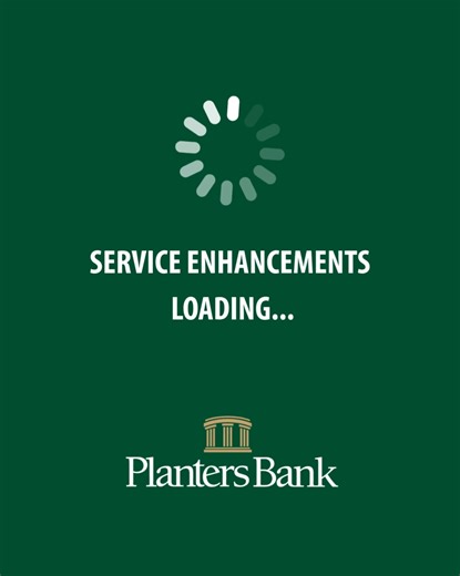 Exciting news! We’re preparing for upcoming service enhancements to better serve you. Please be sure your contact information is accurate and up to date. In your Planters Bank app, turn on push notifications to keep up with updates. Contact your local branch for assistance. Find locations & hours of operations by visiting https://www.plantersbankonline.com/locations. | Planters Bank