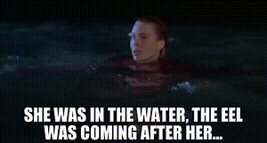 She was in the water, the eel was coming after her...