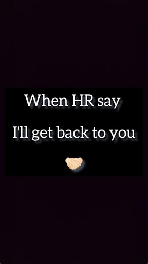 POV- HR said I'll get back to you 😎
