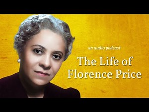 The Life of Florence Price (an audio podcast)