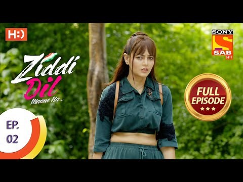 Ziddi Dil Maane Na - ज़िद्दी दिल माने ना - Ep 02 - Full Episode - 31st August, 2021