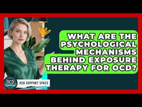 What Are The Psychological Mechanisms Behind Exposure Therapy For OCD? - OCD Support Space