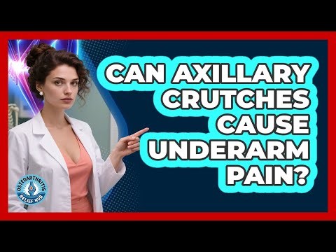 Can Axillary Crutches Cause Underarm Pain?