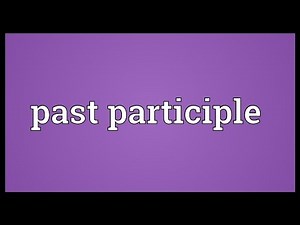 Past participle Meaning