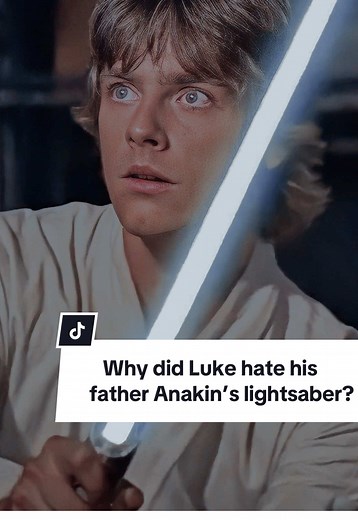 Luke Skywalker’s Hatred for Anakin’s Lightsaber Explained