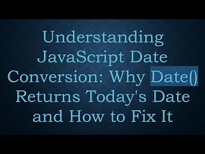 Understanding JavaScript Date Conversion: Why Date() Returns Today's Date and How to Fix It