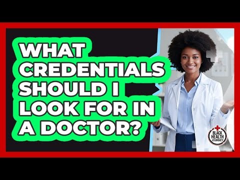 What Credentials Should I Look For In A Doctor?