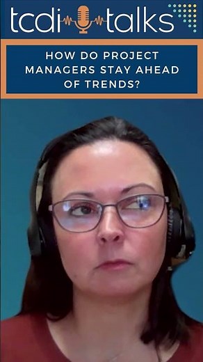 How Do Project Managers Stay Ahead of Trends? - TCDI Talks Highlight with Sara Coley