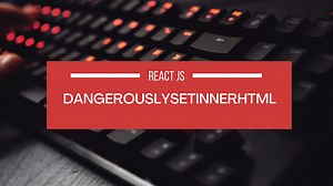 DangerouslySetInnerHTML en React JS explicado