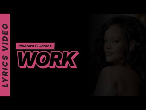Work - Rihanna ft. Drake [Lyrics Video]
